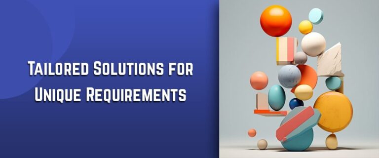Tailored Solutions for Unique Requirements